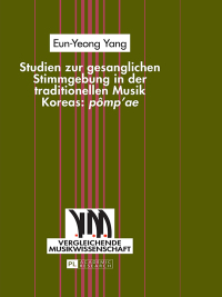 Cover image: Studien zur gesanglichen Stimmgebung in der traditionellen Musik Koreas: «pômp’ae» 1st edition 9783631650479