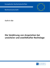 Titelbild: Die Verjaehrung von Anspruechen bei unsicherer und zweifelhafter Rechtslage 1st edition 9783631647448