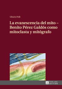 Immagine di copertina: La evanescencia del mito – Benito Pérez Galdós como mitoclasta y mitógrafo 1st edition 9783631649718