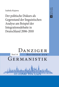 Imagen de portada: Der politische Diskurs als Gegenstand der linguistischen Analyse am Beispiel der Integrationsdebatte in Deutschland 2006–2010 1st edition 9783631649466