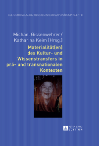 Cover image: Materialitaet(en) des Kultur- und Wissenstransfers in prae- und transnationalen Kontexten 1st edition 9783631649374