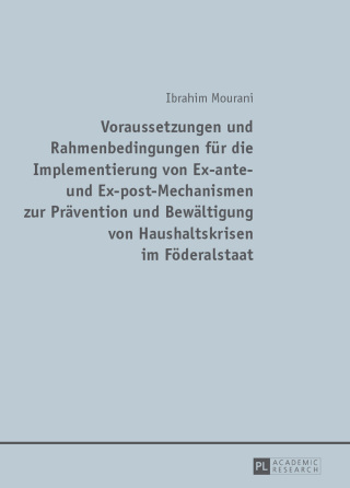 Cover image: Voraussetzungen und Rahmenbedingungen fuer die Implementierung von Ex-ante- und Ex-post-Mechanismen zur Praevention und Bewaeltigung von Haushaltskrisen im Foederalstaat 1st edition 9783631649114