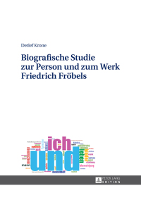 Cover image: Biografische Studie zur Person und zum Werk Friedrich Froebels 1st edition 9783631648971