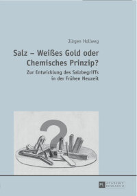 Cover image: Salz – Weißes Gold oder Chemisches Prinzip? 1st edition 9783631648650