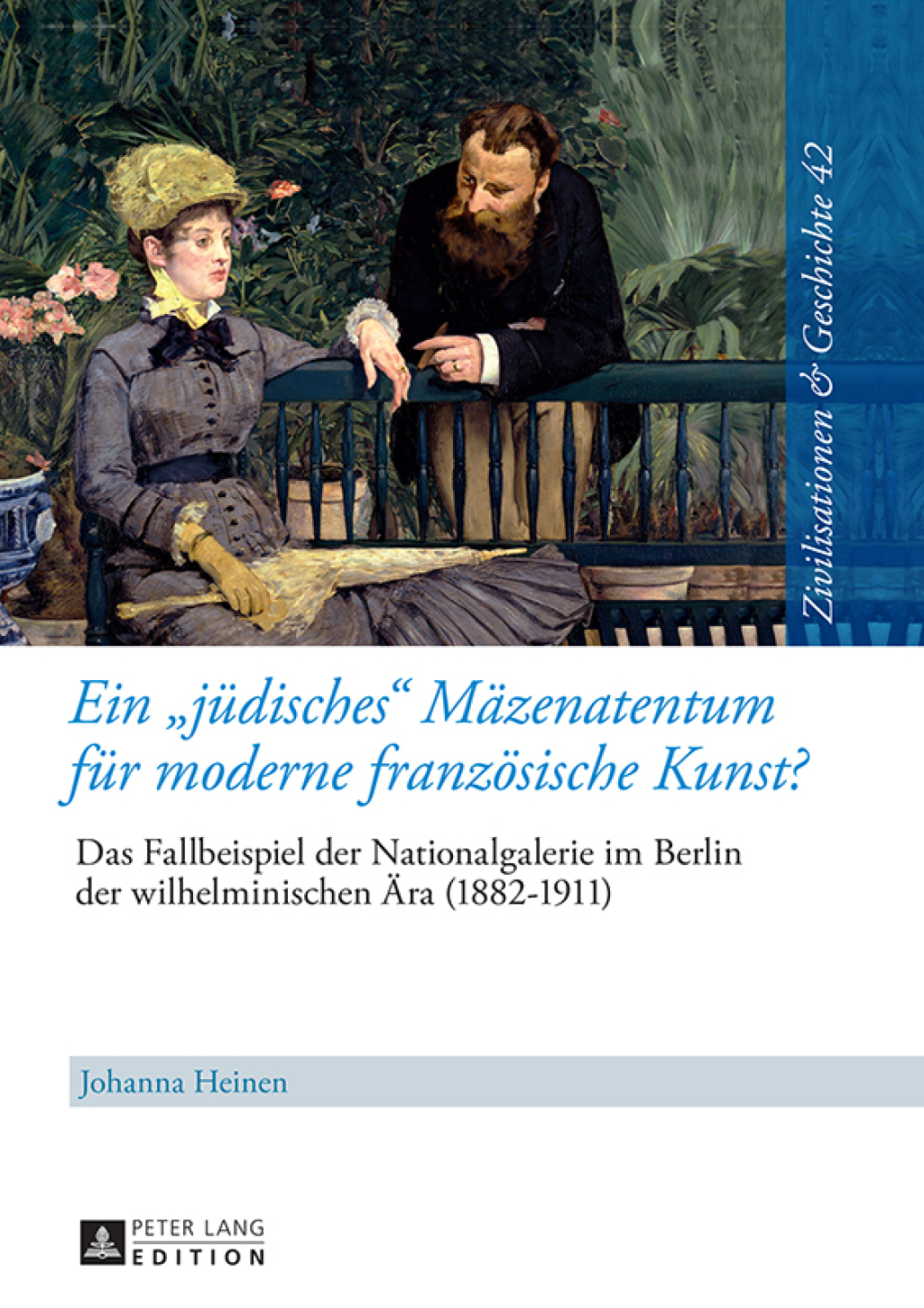 Ein «juedisches» Maezenatentum fuer moderne franzoesische Kunst? Das Fallbeispiel der Nationalgalerie im Berlin der wilhelminischen Aera (1882–1911) – Eine kultur- und sozialhistorische Studie 1st Edition