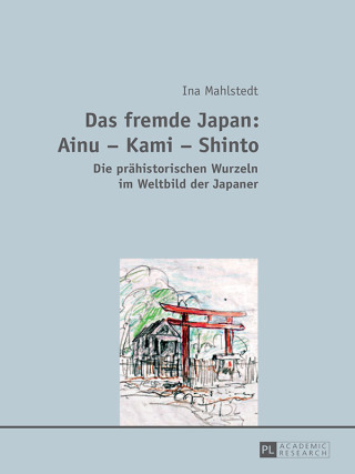Cover image: Das fremde Japan: Ainu – Kami – Shinto 1st edition 9783631648490
