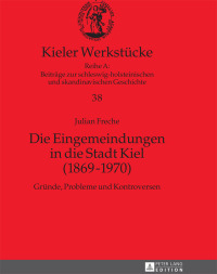 表紙画像: Die Eingemeindungen in die Stadt Kiel (1869–1970) 1st edition 9783631645284