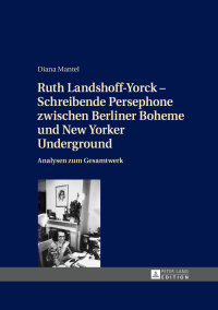 Cover image: Ruth Landshoff-Yorck – Schreibende Persephone zwischen Berliner Boheme und New Yorker Underground 1st edition 9783631644959