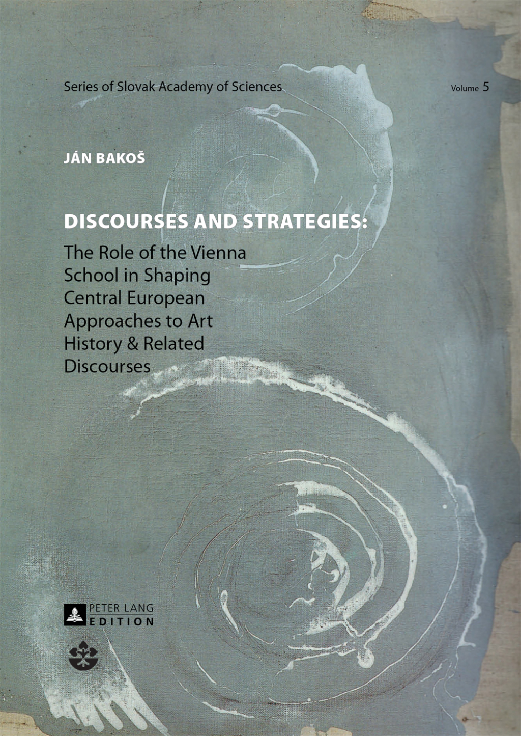 Discourses and Strategies The Role of the Vienna School in Shaping Central European Approaches to Art History and Related Discourses 1st Edition