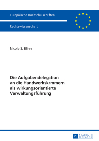 صورة الغلاف: Die Aufgabendelegation an die Handwerkskammern als wirkungsorientierte Verwaltungsfuehrung 1st edition 9783631646373