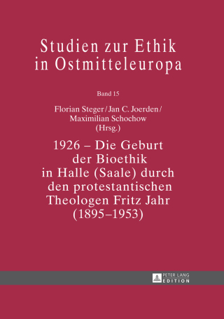 Cover image: 1926 – Die Geburt der Bioethik in Halle (Saale) durch den protestantischen Theologen Fritz Jahr (1895–1953) 1st edition 9783631641101