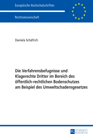 Cover image: Die Verfahrensbefugnisse und Klagerechte Dritter im Bereich des oeffentlich-rechtlichen Bodenschutzes am Beispiel des Umweltschadensgesetzes 1st edition 9783631642023