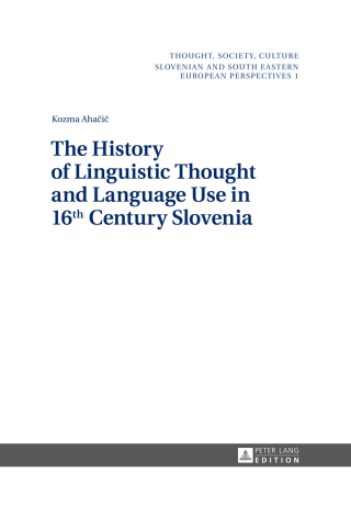 Imagen de portada: The History of Linguistic Thought and Language Use in 16 th  Century Slovenia 1st edition 9783631641897