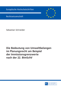 Titelbild: Die Bedeutung von Umweltbelangen im Planungsrecht am Beispiel der Immissionsgrenzwerte nach der 22. BImSchV 1st edition 9783631624975