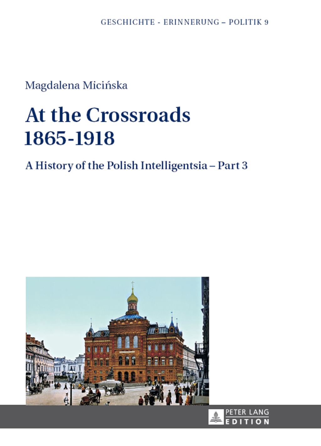 At the Crossroads: 1865–1918 A History of the Polish Intelligentsia – Part 3, Edited by Jerzy Jedlicki 1st Edition