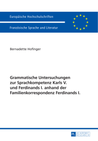 صورة الغلاف: Grammatische Untersuchungen zur Sprachkompetenz Karls V. und Ferdinands I. anhand der Familienkorrespondenz Ferdinands I. 1st edition 9783631627921