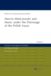Omslagafbeelding: Marcin Mielczewski and Music under the Patronage of the Polish Vasas 1st edition 9783631626818