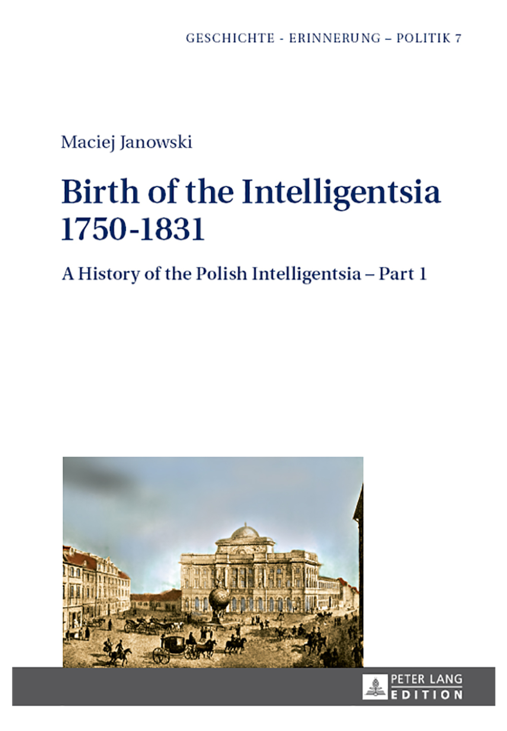 Birth of the Intelligentsia – 1750–1831 A History of the Polish Intelligentsia – Part 1, edited by Jerzy Jedlicki 1st Edition