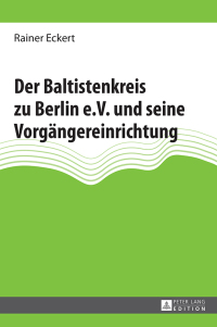 صورة الغلاف: Der Baltistenkreis zu Berlin e.V. und seine Vorgaengereinrichtung 1st edition 9783631604977