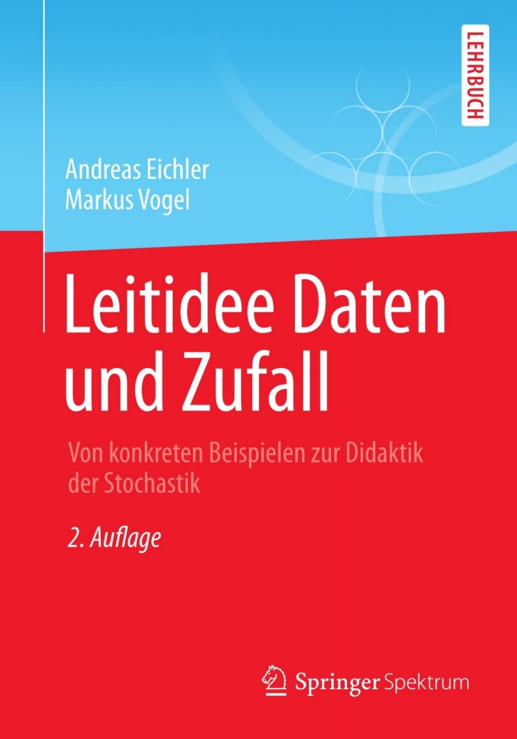 Leitidee Daten und Zufall Von konkreten Beispielen zur Didaktik der Stochastik 2nd Edition