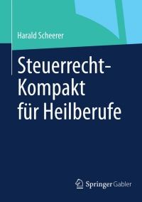 Imagen de portada: Steuerrecht-Kompakt für Heilberufe 9783658003814