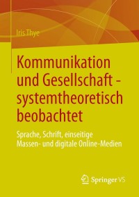 Cover image: Kommunikation und Gesellschaft - systemtheoretisch beobachtet 9783658004385