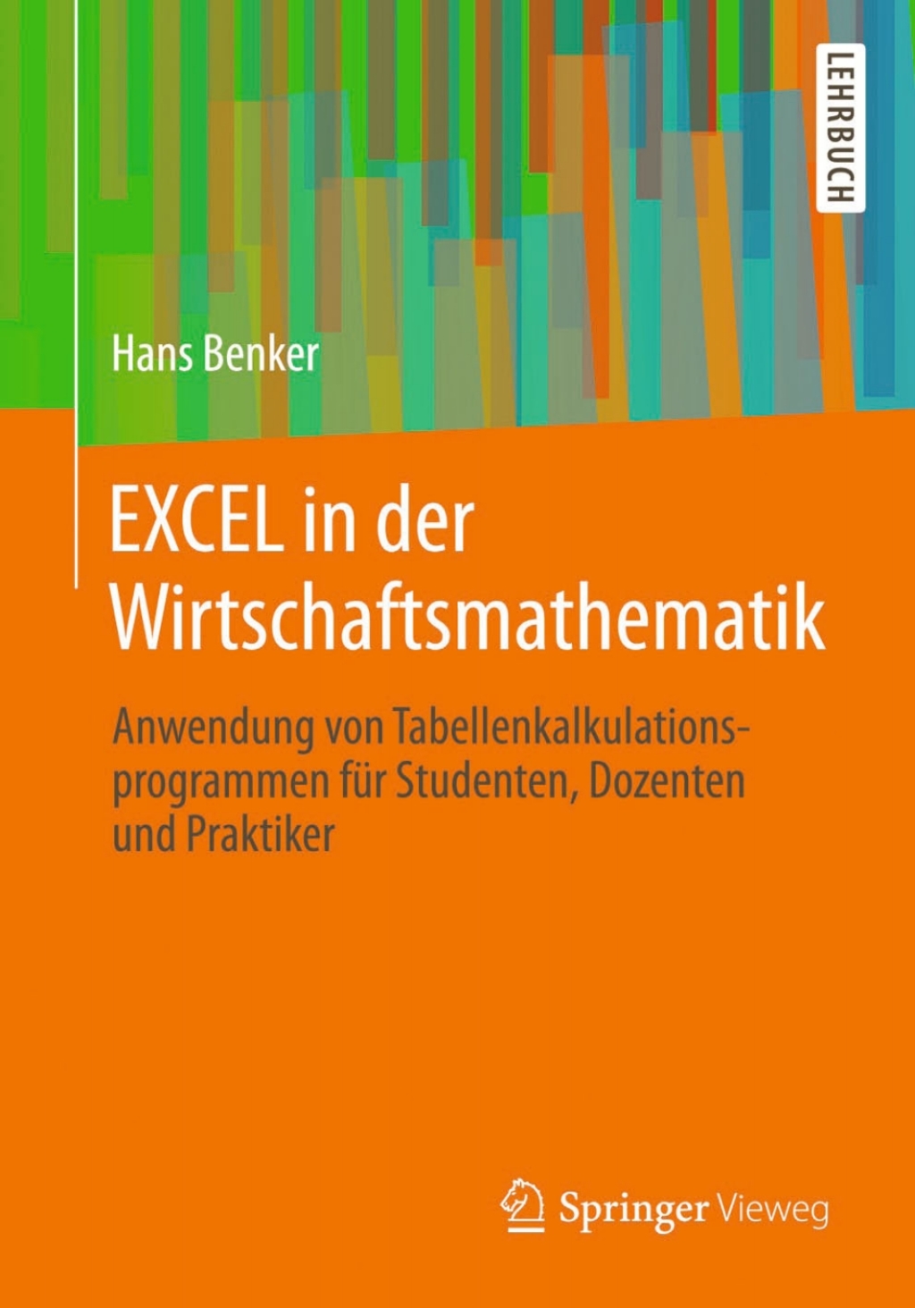 EXCEL in der Wirtschaftsmathematik Anwendung von Tabellenkalkulationsprogrammen für Studenten, Dozenten und Praktiker