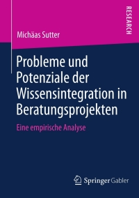 Immagine di copertina: Probleme und Potenziale der Wissensintegration in Beratungsprojekten 9783658010874