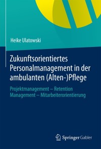 Imagen de portada: Zukunftsorientiertes Personalmanagement in der ambulanten (Alten-)Pflege 9783658012755