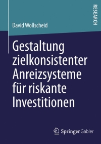 Imagen de portada: Gestaltung zielkonsistenter Anreizsysteme für riskante Investitionen 9783658013318