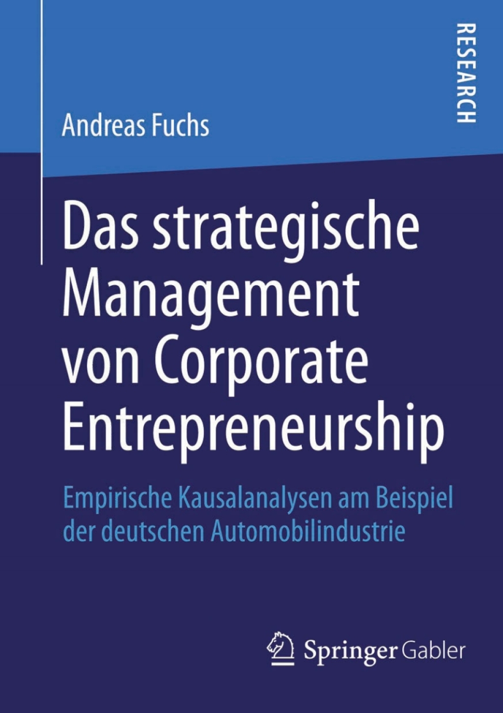 Das strategische Management von Corporate Entrepreneurship Empirische Kausalanalysen am Beispiel der deutschen Automobilindustrie