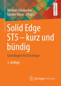 Cover image: Solid Edge ST5 - kurz und bündig 5th edition 9783658015251