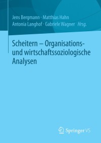 Cover image: Scheitern - Organisations- und wirtschaftssoziologische Analysen 9783658016517