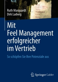 Omslagafbeelding: Mit Feel Management erfolgreicher im Vertrieb 9783658018993