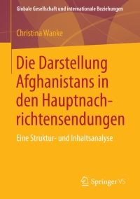 Imagen de portada: Die Darstellung Afghanistans in den Hauptnachrichtensendungen 9783658019310