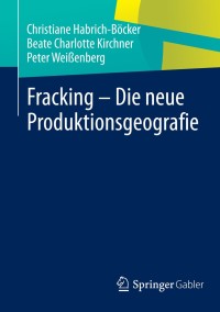 Cover image: Fracking - Die neue Produktionsgeografie 9783658021771