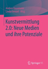 Cover image: Kunstvermittlung 2.0: Neue Medien und ihre Potenziale 9783658028688