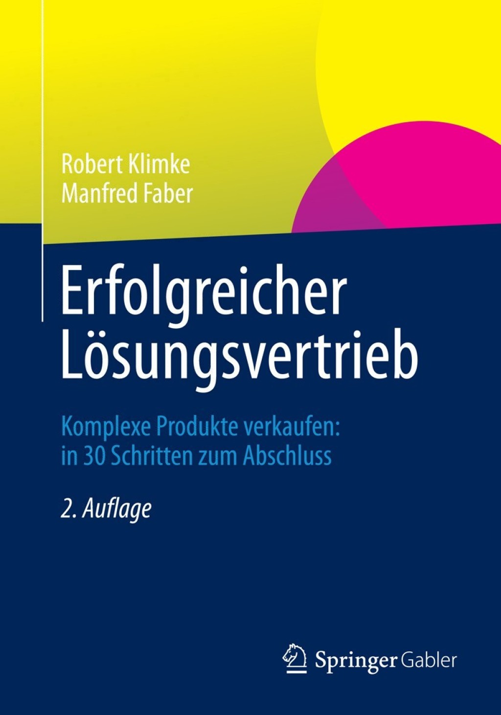 Erfolgreicher Lösungsvertrieb Komplexe Produkte verkaufen: in 30 Schritten zum Abschluss 2nd Edition
