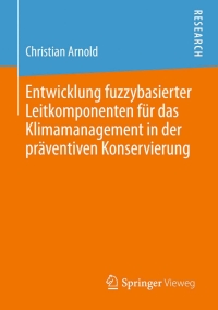 Imagen de portada: Entwicklung fuzzybasierter Leitkomponenten für das Klimamanagement in der präventiven Konservierung 9783658031541