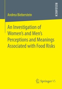 صورة الغلاف: An Investigation of Women's and Men’s Perceptions and Meanings Associated with Food Risks 9783658032746