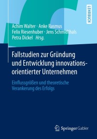 Cover image: Fallstudien zur Gründung und Entwicklung innovationsorientierter Unternehmen 9783658035976