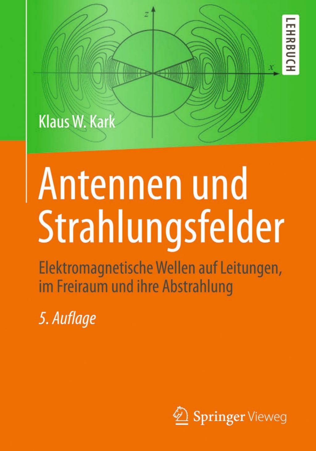 Antennen und Strahlungsfelder Elektromagnetische Wellen auf Leitungen, im Freiraum und ihre Abstrahlung 5th Edition
