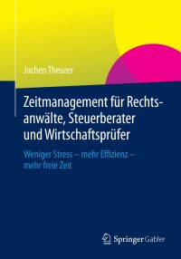 صورة الغلاف: Zeitmanagement für Rechtsanwälte, Steuerberater und Wirtschaftsprüfer 9783658036171