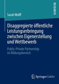 Cover image: Disaggregierte öffentliche Leistungserbringung zwischen Eigenerstellung und Wettbewerb 9783658036553