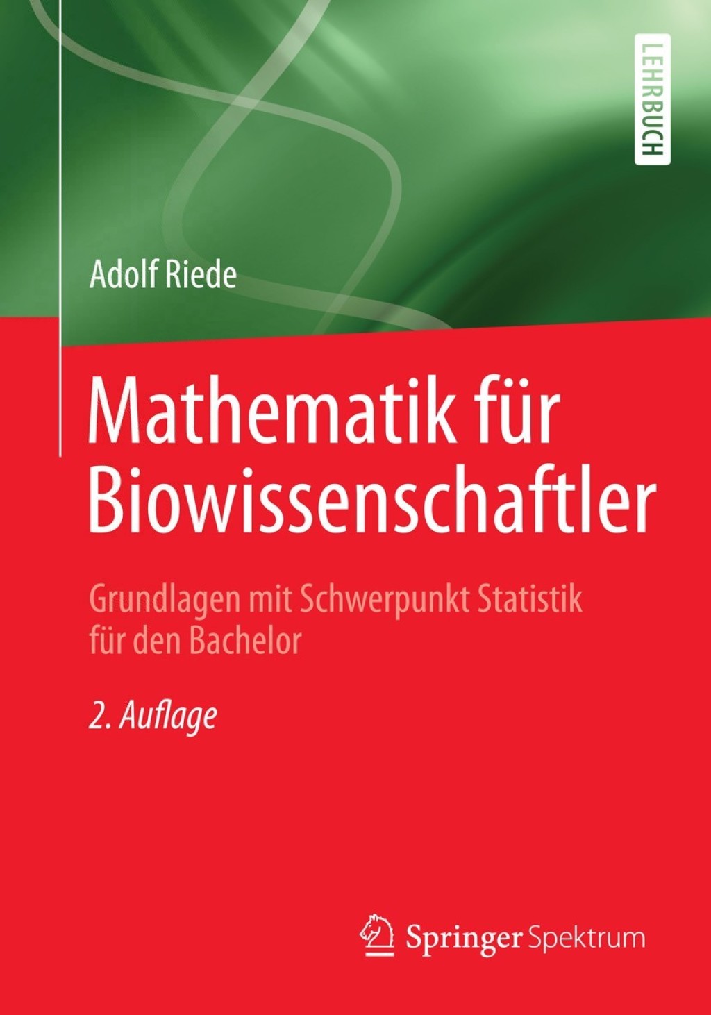 Mathematik für Biowissenschaftler Grundlagen mit Schwerpunkt Statistik für den Bachelor 2nd Edition