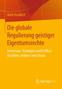 Cover image: Die globale Regulierung geistiger Eigentumsrechte 9783658037246