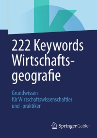 Imagen de portada: 222 Keywords Wirtschaftsgeografie 1st edition 9783658038021