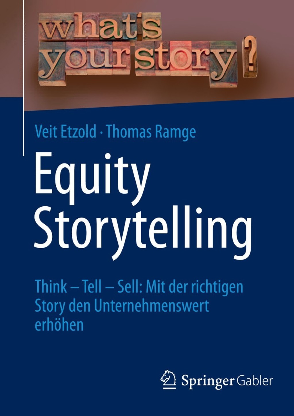 Equity Storytelling Think – Tell – Sell: Mit der richtigen Story den Unternehmenswert erhöhen