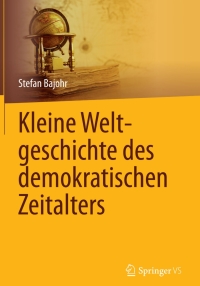 表紙画像: Kleine Weltgeschichte des demokratischen Zeitalters 9783658040420