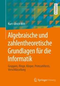Imagen de portada: Algebraische und zahlentheoretische Grundlagen für die Informatik 9783658040741
